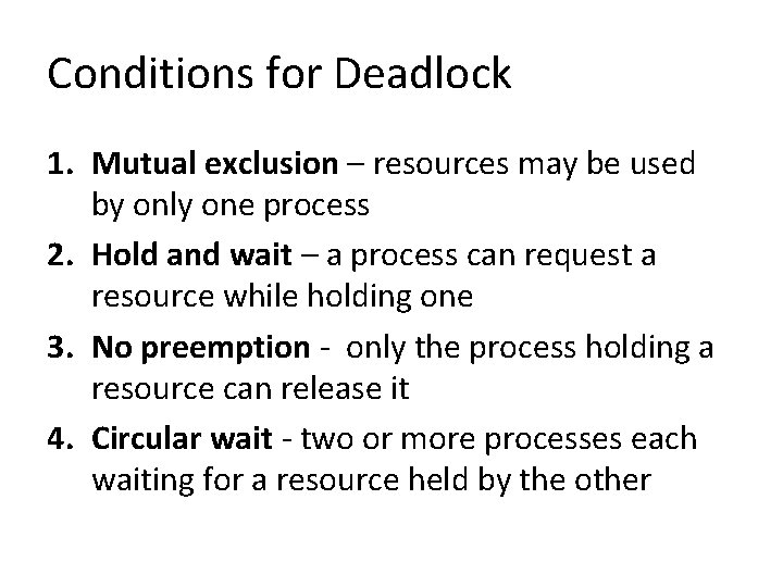 Conditions for Deadlock 1. Mutual exclusion – resources may be used by only one