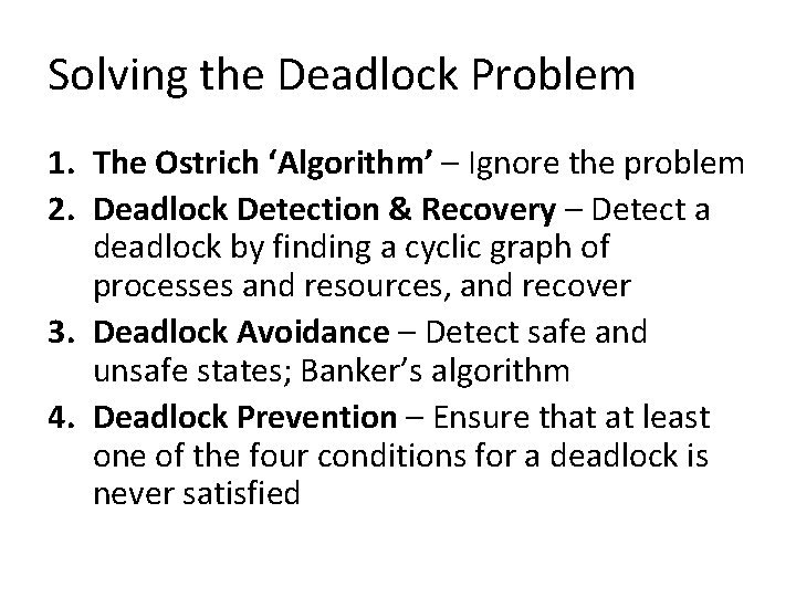 Solving the Deadlock Problem 1. The Ostrich ‘Algorithm’ – Ignore the problem 2. Deadlock
