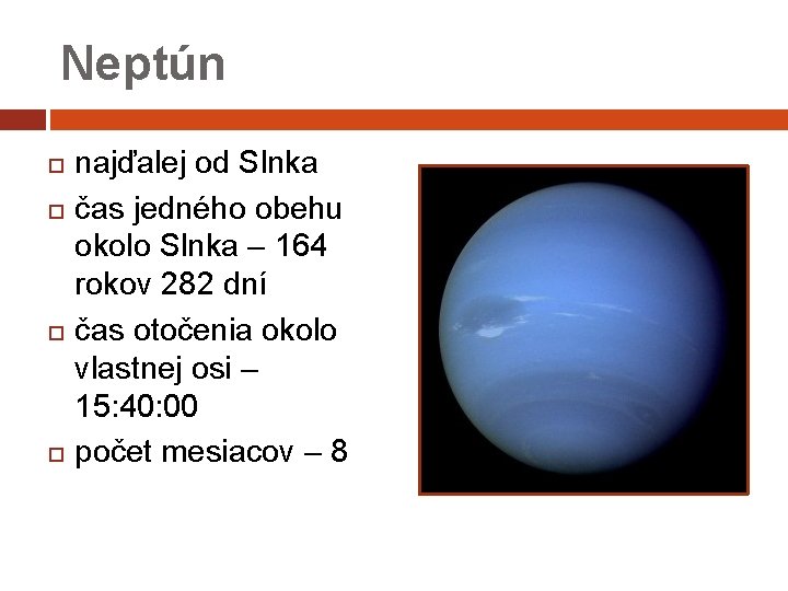 Neptún najďalej od Slnka čas jedného obehu okolo Slnka – 164 rokov 282 dní