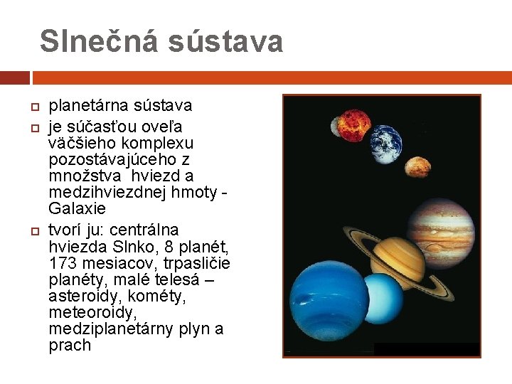 Slnečná sústava planetárna sústava je súčasťou oveľa väčšieho komplexu pozostávajúceho z množstva hviezd a