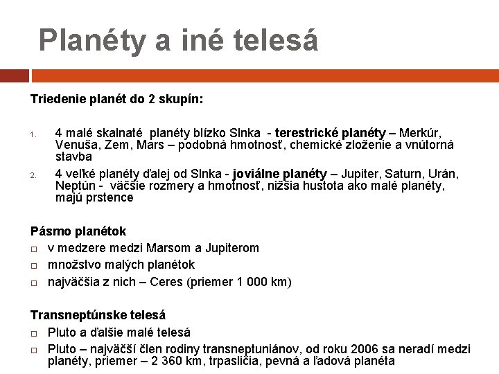Planéty a iné telesá Triedenie planét do 2 skupín: 1. 2. 4 malé skalnaté