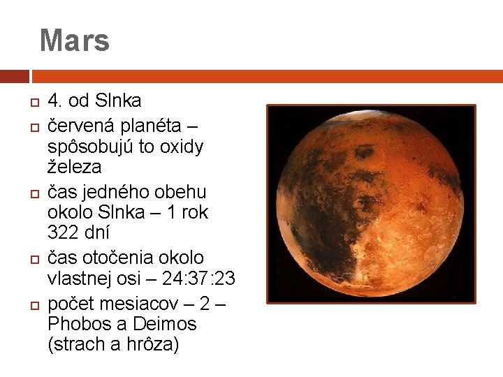 Mars 4. od Slnka červená planéta – spôsobujú to oxidy železa čas jedného obehu