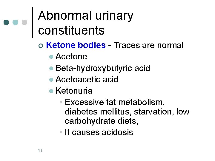 Abnormal urinary constituents ¢ 11 Ketone bodies - Traces are normal l Acetone l