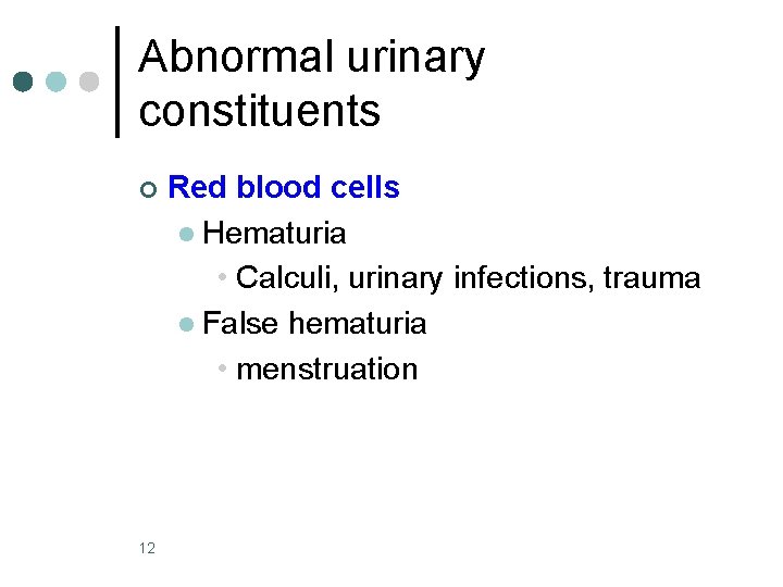 Abnormal urinary constituents ¢ 12 Red blood cells l Hematuria • Calculi, urinary infections,