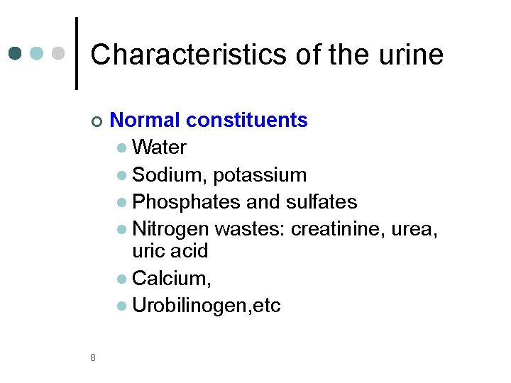 Characteristics of the urine ¢ 8 Normal constituents l Water l Sodium, potassium l