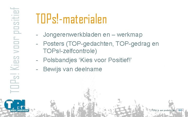 TOPs! Kies voor positief TOPs!-materialen - Jongerenwerkbladen en – werkmap - Posters (TOP-gedachten, TOP-gedrag