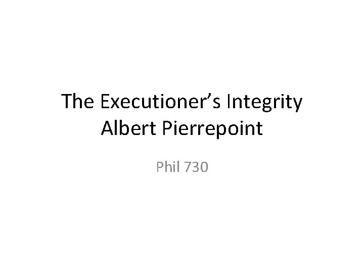 The Executioner’s Integrity Albert Pierrepoint Phil 730 