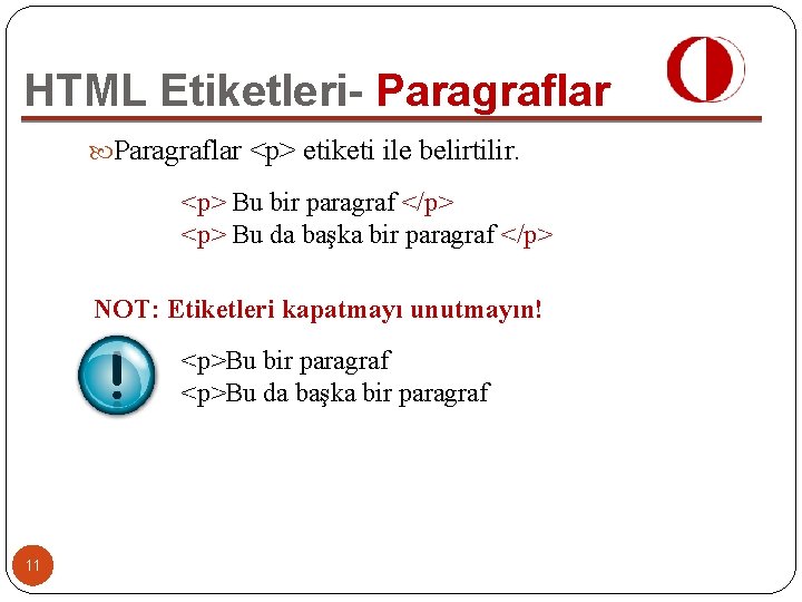 HTML Etiketleri- Paragraflar <p> etiketi ile belirtilir. <p> Bu bir paragraf </p> <p> Bu