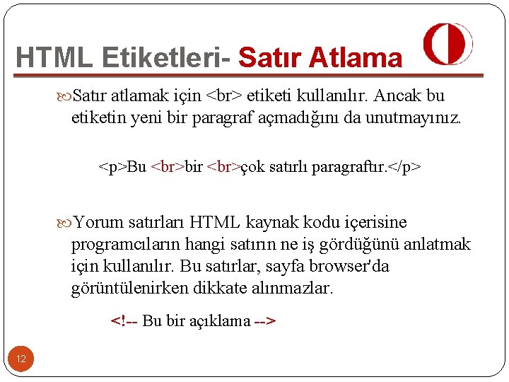 HTML Etiketleri- Satır Atlama Satır atlamak için etiketi kullanılır. Ancak bu etiketin yeni bir