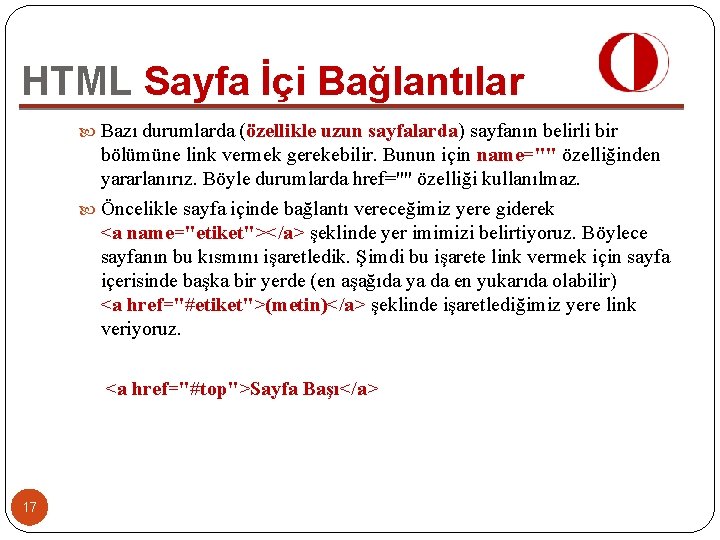 HTML Sayfa İçi Bağlantılar Bazı durumlarda (özellikle uzun sayfalarda) sayfanın belirli bir bölümüne link