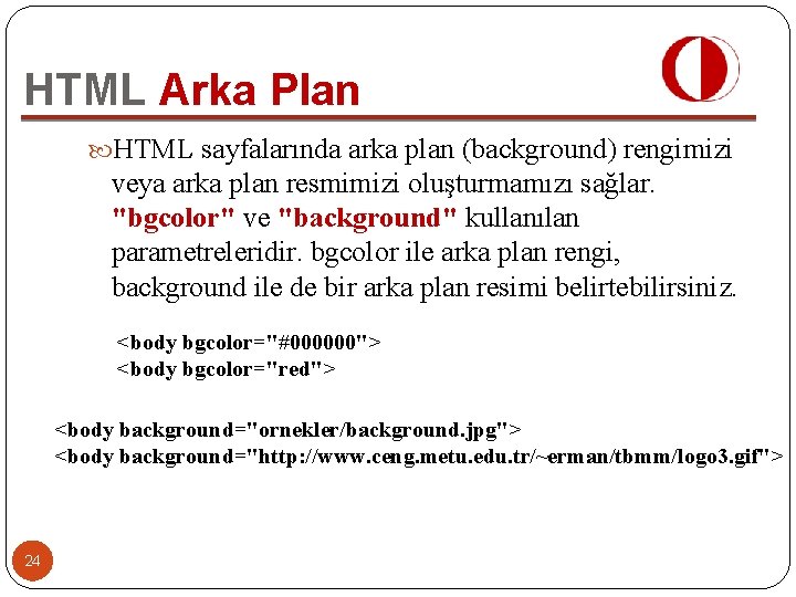 HTML Arka Plan HTML sayfalarında arka plan (background) rengimizi veya arka plan resmimizi oluşturmamızı