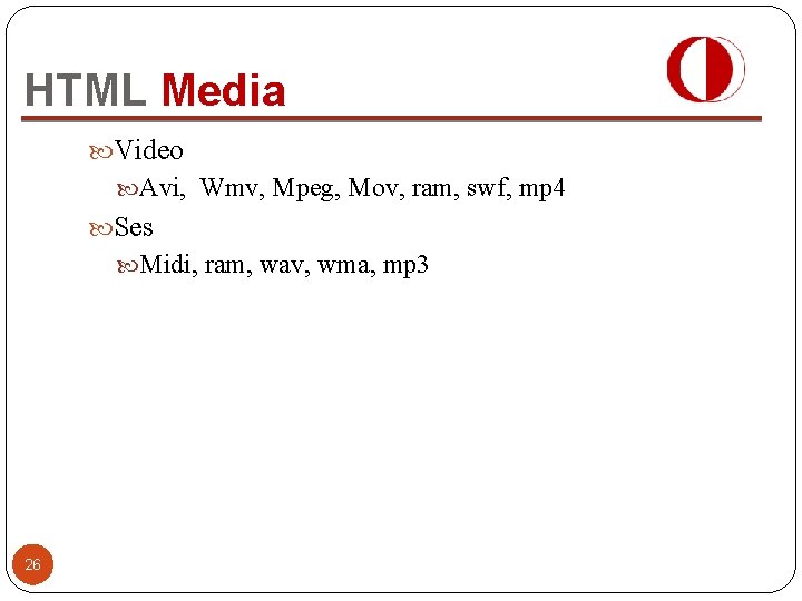 HTML Media Video Avi, Wmv, Mpeg, Mov, ram, swf, mp 4 Ses Midi, ram,