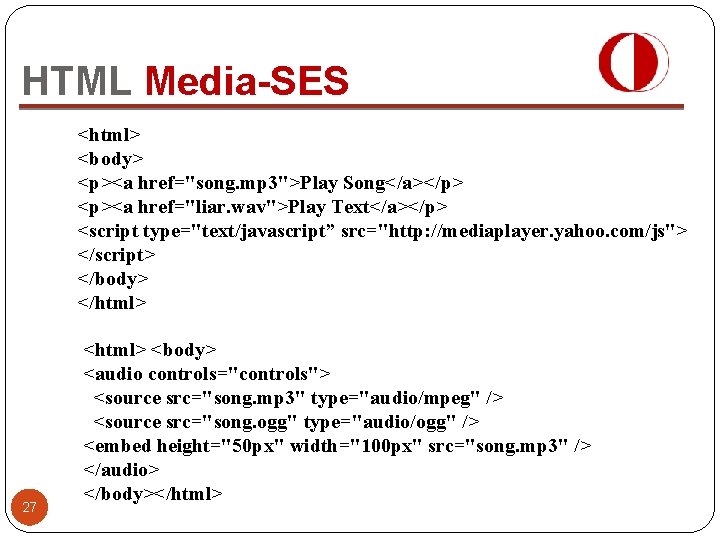 HTML Media-SES <html> <body> <p><a href="song. mp 3">Play Song</a></p> <p><a href="liar. wav">Play Text</a></p> <script