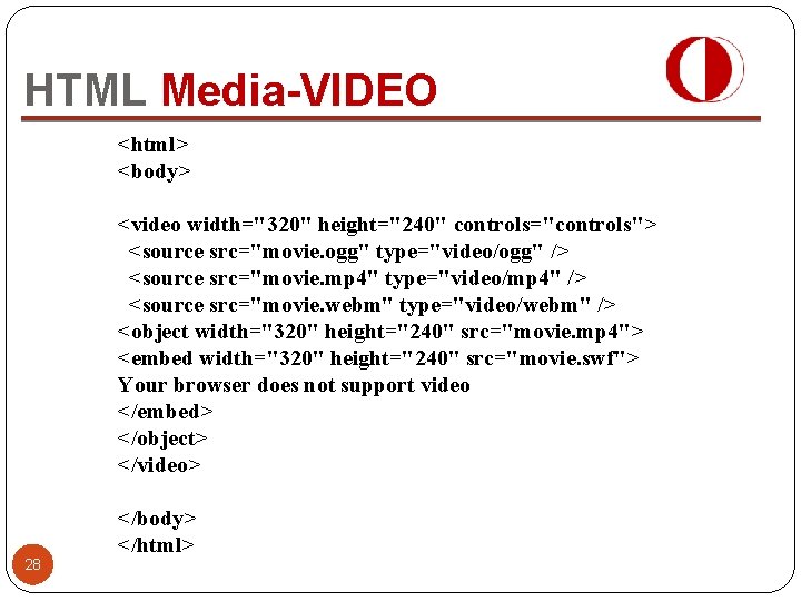 HTML Media-VIDEO <html> <body> <video width="320" height="240" controls="controls"> <source src="movie. ogg" type="video/ogg" /> <source