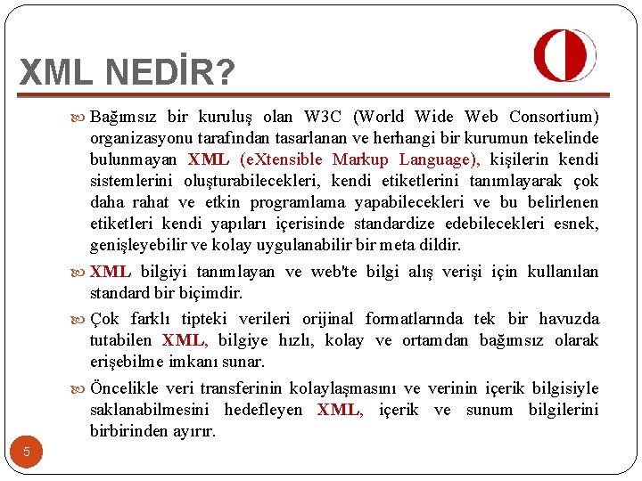 XML NEDİR? Bağımsız bir kuruluş olan W 3 C (World Wide Web Consortium) organizasyonu