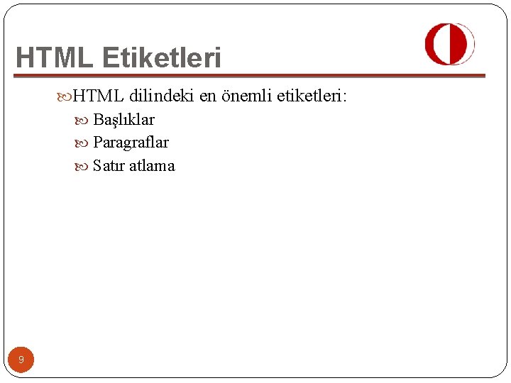 HTML Etiketleri HTML dilindeki en önemli etiketleri: Başlıklar Paragraflar Satır atlama 9 