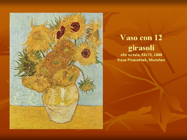 Vaso con 12 girasoli olio su tela, 92 x 73, 1888 Neue Pinacothek, Munchen