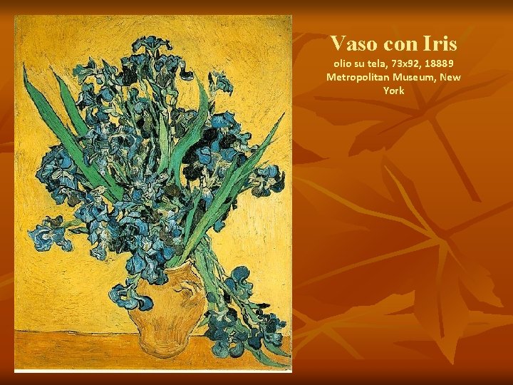 Vaso con Iris olio su tela, 73 x 92, 18889 Metropolitan Museum, New York