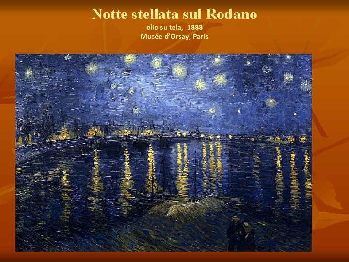 Notte stellata sul Rodano olio su tela, 1888 Musée d’Orsay, Paris 