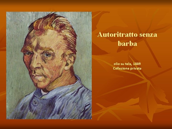 Autoritratto senza barba olio su tela, 1889 Collezione privata 