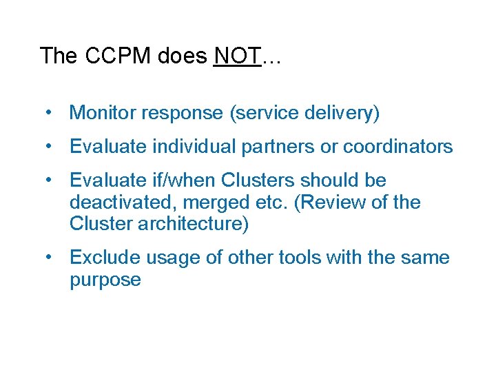 The CCPM does NOT… • Monitor response (service delivery) • Evaluate individual partners or