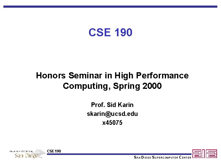 CSE 190 Honors Seminar in High Performance Computing, Spring 2000 Prof. Sid Karin skarin@ucsd.