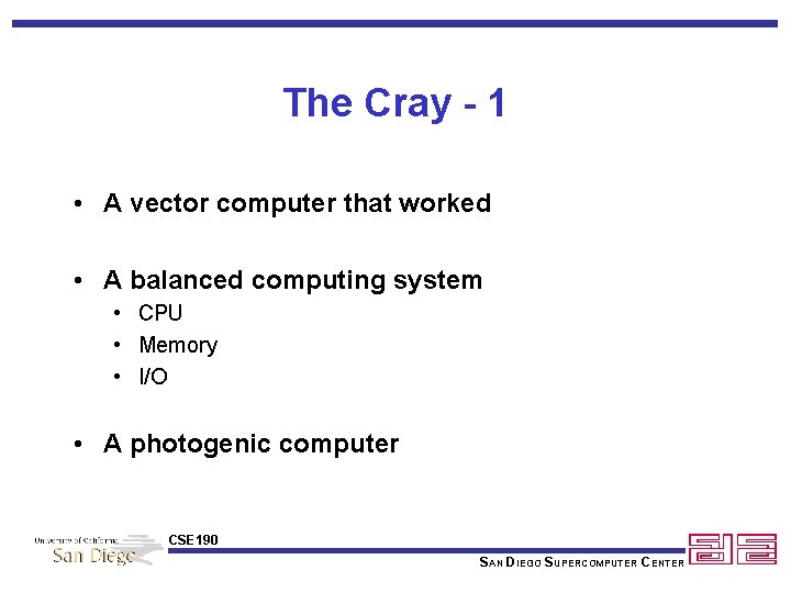 The Cray - 1 • A vector computer that worked • A balanced computing