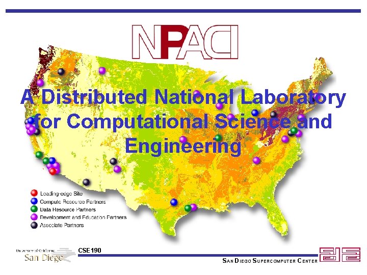A Distributed National Laboratory for Computational Science and Engineering CSE 190 SAN DIEGO SUPERCOMPUTER