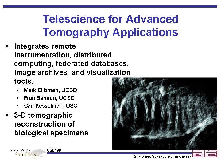 Telescience for Advanced Tomography Applications • Integrates remote instrumentation, distributed computing, federated databases, image
