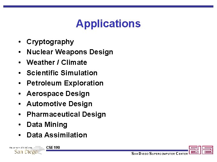 Applications • • • Cryptography Nuclear Weapons Design Weather / Climate Scientific Simulation Petroleum