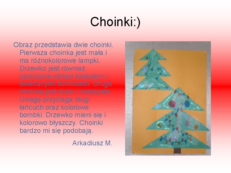 Choinki: ) Obraz przedstawia dwie choinki. Pierwsza choinka jest mała i ma różnokolorowe lampki.