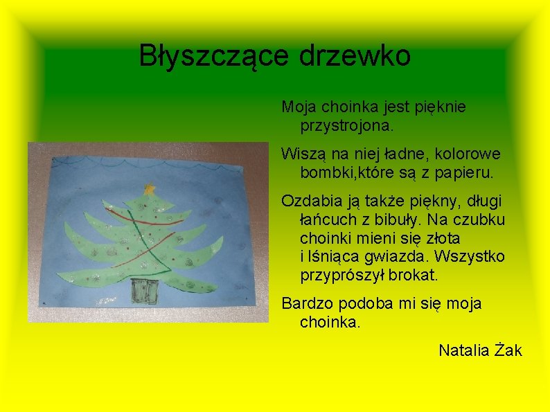 Błyszczące drzewko Moja choinka jest pięknie przystrojona. Wiszą na niej ładne, kolorowe bombki, które