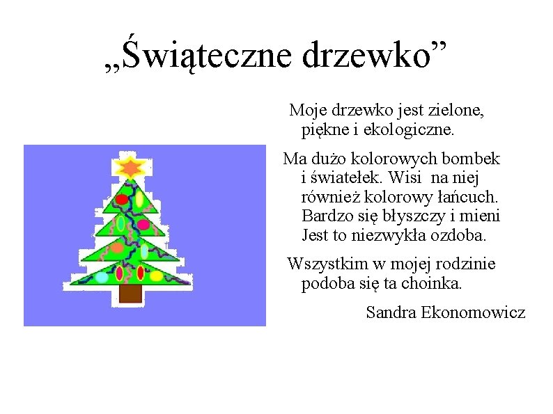 „Świąteczne drzewko” Moje drzewko jest zielone, piękne i ekologiczne. Ma dużo kolorowych bombek i