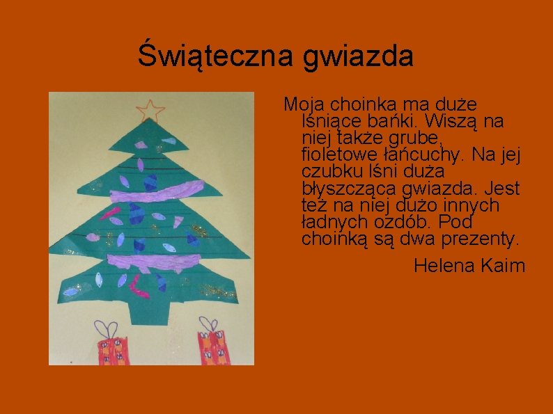 Świąteczna gwiazda Moja choinka ma duże lśniące bańki. Wiszą na niej także grube, fioletowe