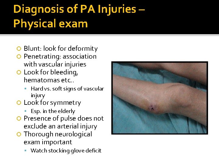 Diagnosis of PA Injuries – Physical exam Blunt: look for deformity Penetrating: association with Diagnosis of PA Injuries – Physical exam Blunt: look for deformity Penetrating: association with