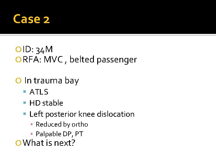 Case 2 ID: 34 M RFA: MVC , belted passenger In trauma bay ATLS Case 2 ID: 34 M RFA: MVC , belted passenger In trauma bay ATLS