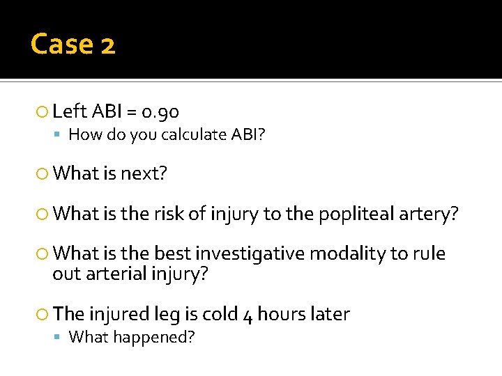 Case 2 Left ABI = 0. 90 How do you calculate ABI? What is Case 2 Left ABI = 0. 90 How do you calculate ABI? What is