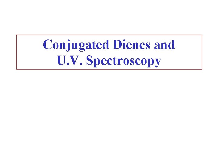 Conjugated Dienes and U. V. Spectroscopy 
