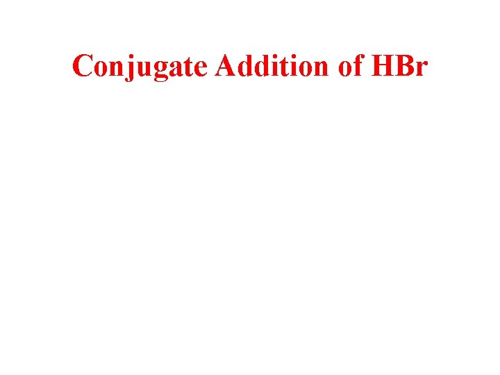 Conjugate Addition of HBr 