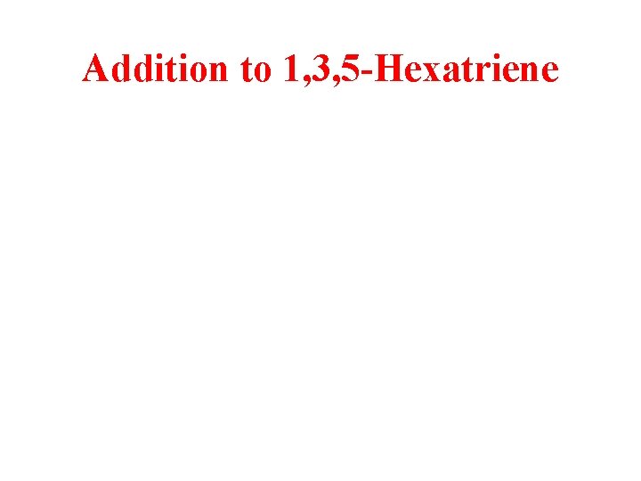 Addition to 1, 3, 5 -Hexatriene 