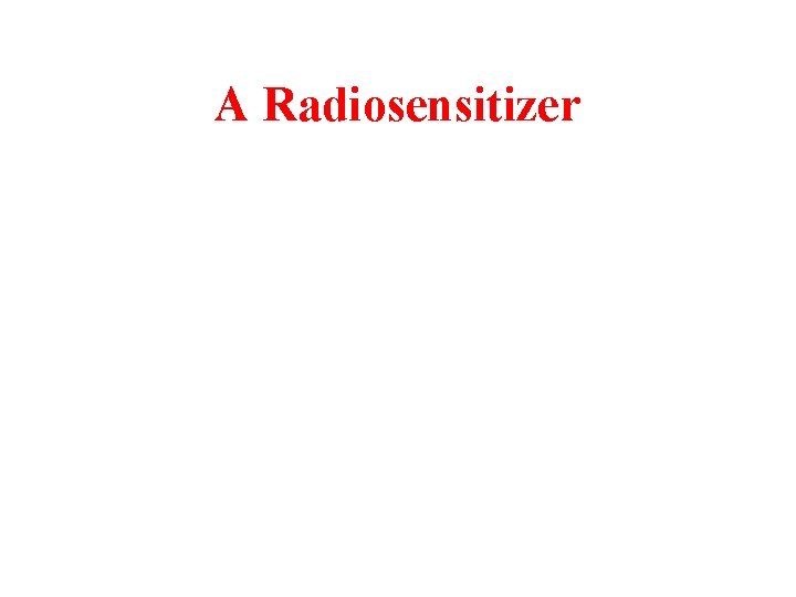 A Radiosensitizer 