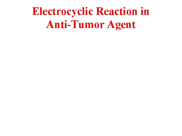 Electrocyclic Reaction in Anti-Tumor Agent 