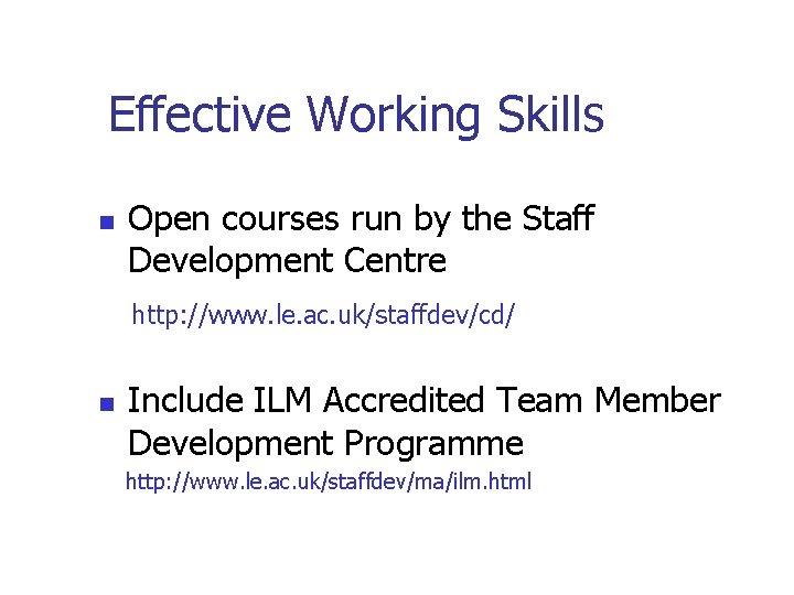 Effective Working Skills n Open courses run by the Staff Development Centre http: //www. Effective Working Skills n Open courses run by the Staff Development Centre http: //www.