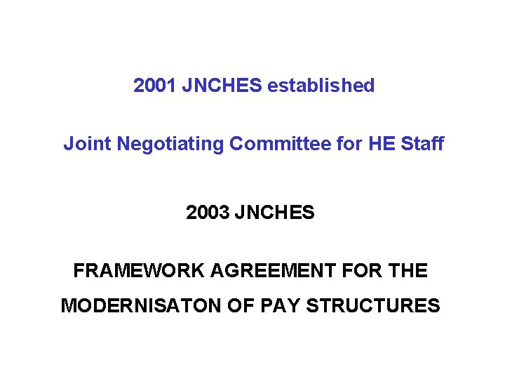 2001 JNCHES established Joint Negotiating Committee for HE Staff 2003 JNCHES FRAMEWORK AGREEMENT FOR 2001 JNCHES established Joint Negotiating Committee for HE Staff 2003 JNCHES FRAMEWORK AGREEMENT FOR