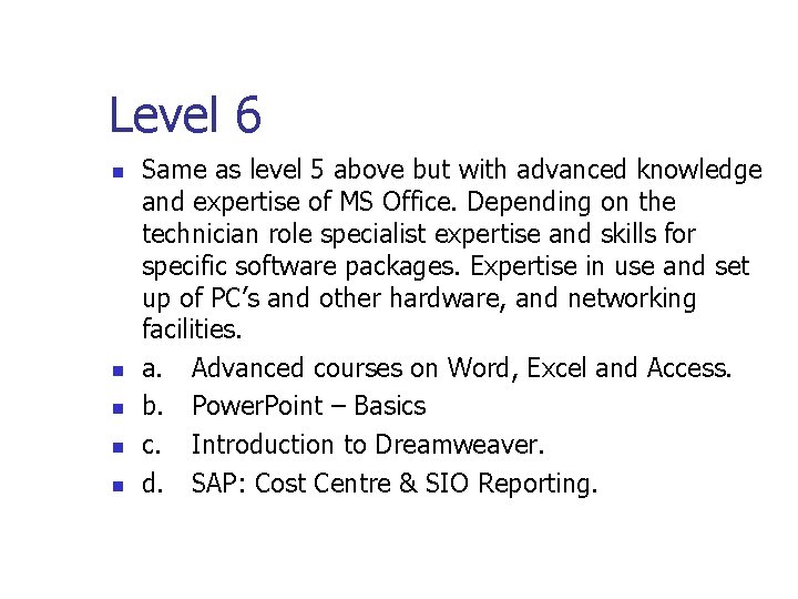Level 6 n n n Same as level 5 above but with advanced knowledge Level 6 n n n Same as level 5 above but with advanced knowledge