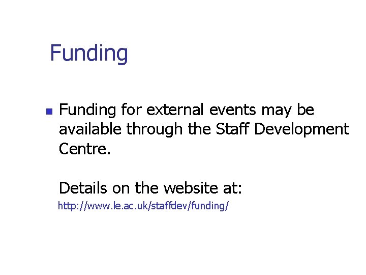 Funding n Funding for external events may be available through the Staff Development Centre. Funding n Funding for external events may be available through the Staff Development Centre.