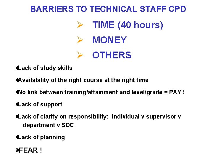 BARRIERS TO TECHNICAL STAFF CPD Ø TIME (40 hours) Ø MONEY Ø OTHERS Lack BARRIERS TO TECHNICAL STAFF CPD Ø TIME (40 hours) Ø MONEY Ø OTHERS Lack