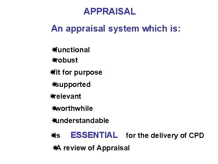 APPRAISAL An appraisal system which is: functional robust fit for purpose supported relevant worthwhile APPRAISAL An appraisal system which is: functional robust fit for purpose supported relevant worthwhile