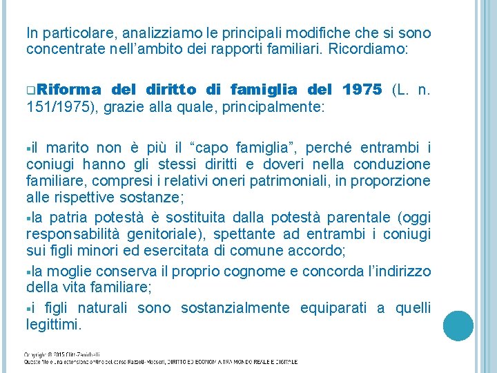 In particolare, analizziamo le principali modifiche si sono concentrate nell’ambito dei rapporti familiari. Ricordiamo: