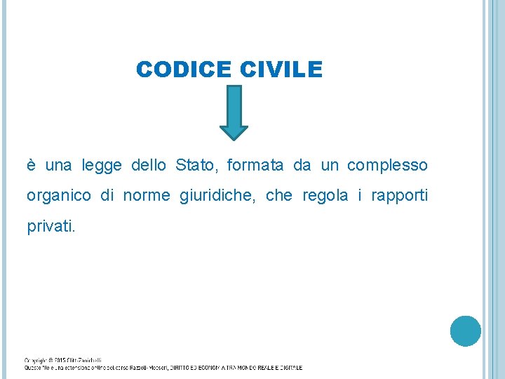 CODICE CIVILE è una legge dello Stato, formata da un complesso organico di norme